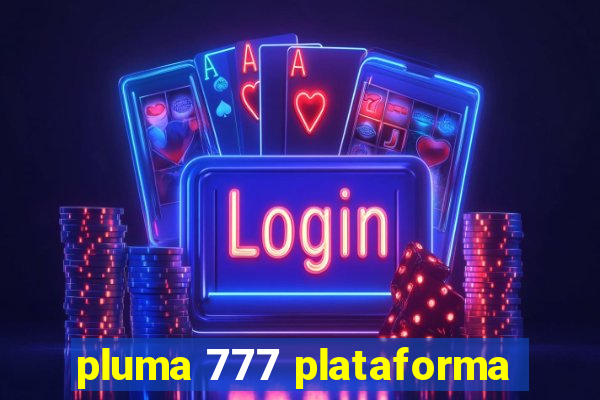 pluma 777 plataforma